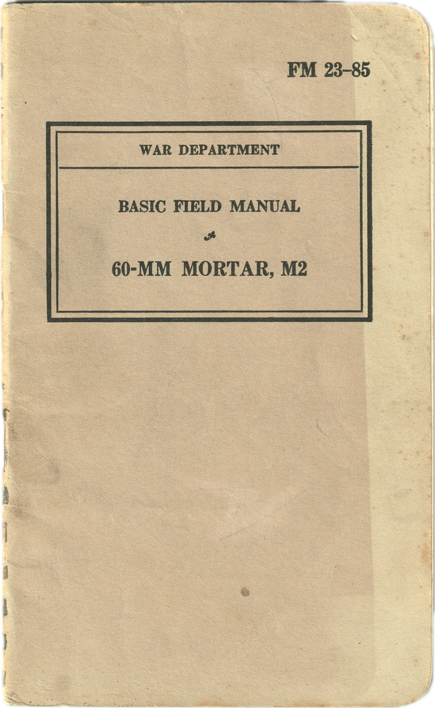 WWII FM 23-85 WAR DEPARTMENT BASIC FIELD MANUAL 60-MM MORTAR, M2